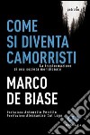 Come si diventa camorristi. La trasformazione della società meridionale libro di De Biase Marco