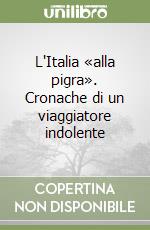 L'Italia «alla pigra». Cronache di un viaggiatore indolente libro