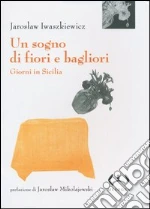 Un sogno di fiori e bagliori. Giorni in Sicilia libro