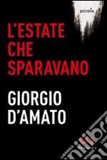 L'estate che sparavano libro