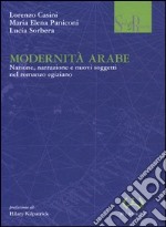 Modernità arabe. Nazione, narrazione e nuovi soggetti nel romanzo egiziano libro