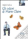 Gli odori di Marie Claire libro di Selmi Habib