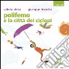 Polifemo e la città dei ciclopi. Ediz. illustrata libro