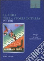 La Libia nella storia d'Italia (1911-2011) libro