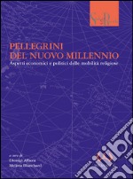 Pellegrini del nuovo millennio. Aspetti economici e politici delle mobilità religiose libro