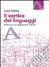 Il vortice dei linguaggi. Letteratura e migrazione infinita libro di Salza Luca