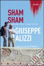 Sham Sham. Persone, cose e luoghi siriani libro