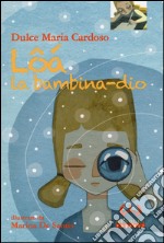 Lôá la bambina-dio. Ediz. illustrata libro