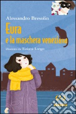 Eura e la maschera veneziana. Ediz. a colori libro