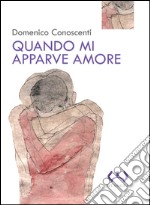 Quando mi apparve amore libro