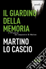 Il giardino della memoria. I 779 giorni del sequestro Di Matteo libro