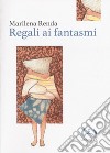 Regali ai fantasmi. Ediz. integrale libro di Renda Marilena