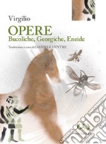 Opere: Bucoliche-Georgiche-Eneide. Ediz. integrale libro