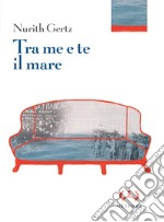 Tra me e te il mare. Ediz. integrale libro