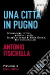 Una città in pugno. Informazione, affari, politica e mafia: Catania al tempo di Mario Ciancio. Una storia italiana libro