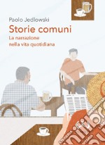 Storie comuni. La narrazione nella vita quotidiana libro