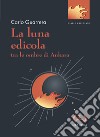 La luna edicola tra le ombre di Ankara libro