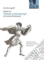 Studio sul «Timone o misantropo» di Luciano di Samosata. Ricchezza, povertà, debito, anti-umanismo, felicità di tutti libro