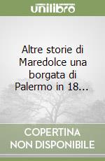 Altre storie di Maredolce una borgata di Palermo in 18... libro