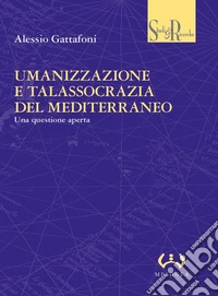 Umanizzazione e talassocrazia del Mediterraneo. Una questione aperta libro