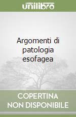 Argomenti di patologia esofagea (3) libro