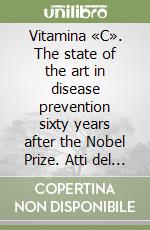 Vitamina «C». The state of the art in disease prevention sixty years after the Nobel Prize. Atti del Congresso internazionale (Montecarlo, 1997) libro