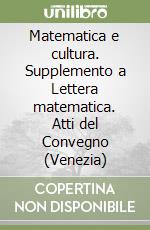 Matematica e cultura. Supplemento a Lettera matematica. Atti del Convegno (Venezia) libro