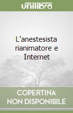 L'anestesista rianimatore e Internet libro