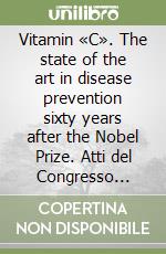 Vitamin «C». The state of the art in disease prevention sixty years after the Nobel Prize. Atti del Congresso internazionale (Montecarlo, 1997) libro