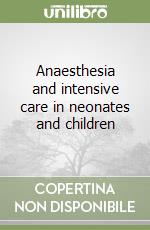 Anaesthesia and intensive care in neonates and children libro