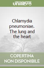 Chlamydia pneumoniae. The lung and the heart libro