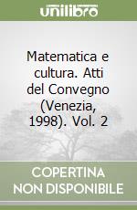 Matematica e cultura. Atti del Convegno (Venezia, 1998). Vol. 2 libro