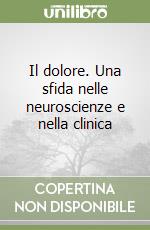 Il dolore. Una sfida nelle neuroscienze e nella clinica libro
