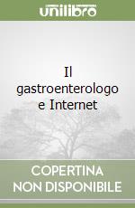 Il gastroenterologo e Internet libro