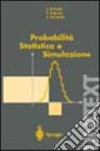 Probabilità statistica e simulazione. Una introduzione con applicazione alle scienze e all'ingegneria libro