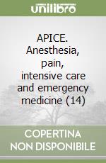 APICE. Anesthesia, pain, intensive care and emergency medicine (14) libro