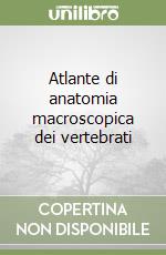 Atlante di anatomia macroscopica dei vertebrati libro