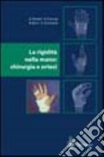 La rigidità nella mano. Chirurgia e ortesi libro