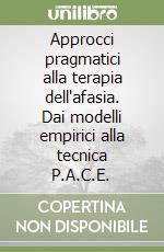 Approcci pragmatici alla terapia dell'afasia. Dai modelli empirici alla tecnica P.A.C.E.