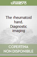 The rheumatoid hand. Diagnostic imaging libro