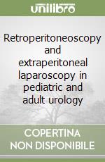 Retroperitoneoscopy and extraperitoneal laparoscopy in pediatric and adult urology libro