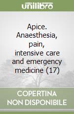 Apice. Anaesthesia, pain, intensive care and emergency medicine (17) libro