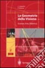 Le geometrie della visione. Scienza, arte, didattica. Con CD-ROM libro