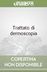 Trattato di dermoscopia libro