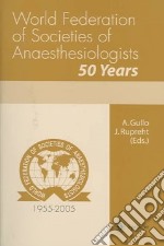 World Federation of Societies of Anaesthesiologists. 50 Years