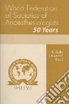 World Federation of Societies of Anaesthesiologists. 50 Years libro