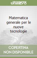 Matematica generale per le nuove tecnologie libro