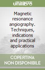 Magnetic resonance angiography. Techniques, indications and practical applications libro