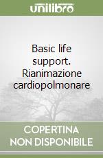 Basic life support. Rianimazione cardiopolmonare libro