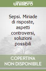 Sepsi. Miriade di risposte, aspetti controversi, soluzioni possibili libro